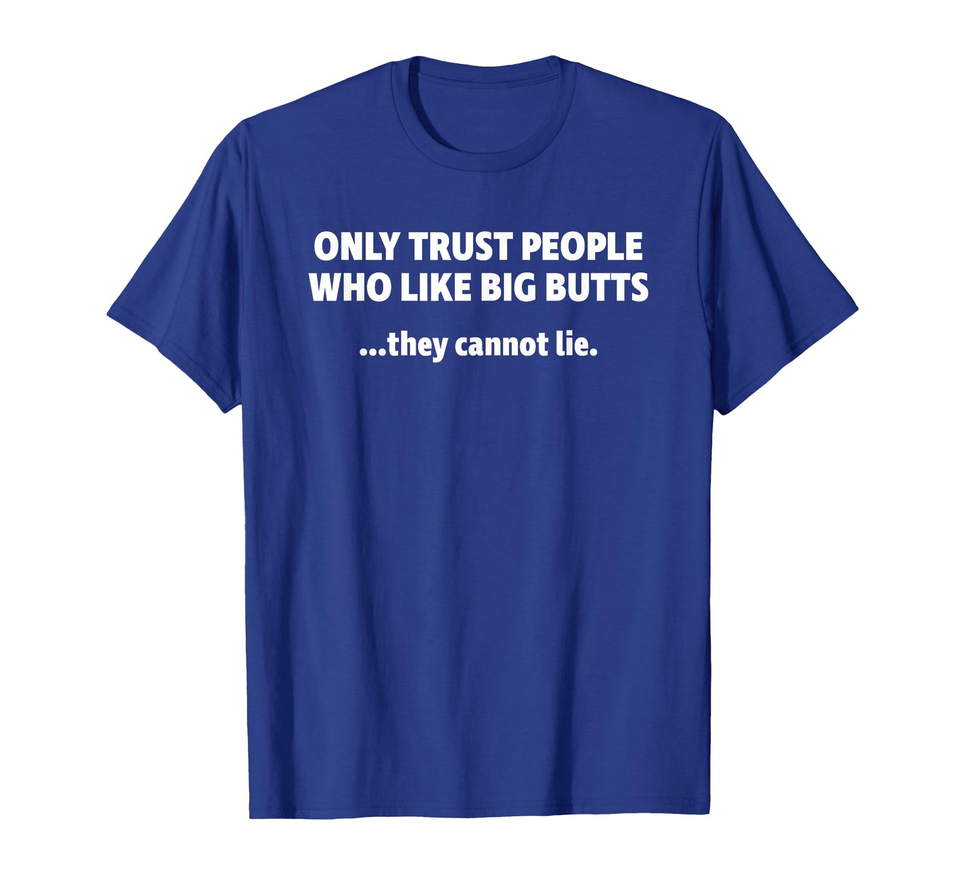 Only Trust People Who Like Big T-Shirt - Fun Novelty Design Men Women - T-Shirt, Sweatshirt, Hoodie