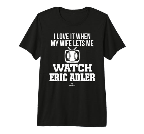My Wife Lets Me Watch Eric Adler Prospect T-Shirt - Trendy Graphic Unisex - T-Shirt, Sweatshirt, Hoodie