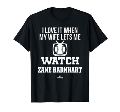 My Wife Lets Me Watch Zane Barnhart T-Shirt - Casual Everyday Wear Unisex - T-Shirt, Sweatshirt, Hoodie