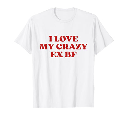 I Love My Crazy Ex Bf Y2K Aesthetic T-Shirt - Trendy Graphic Men Women - T-Shirt, Sweatshirt, Hoodie