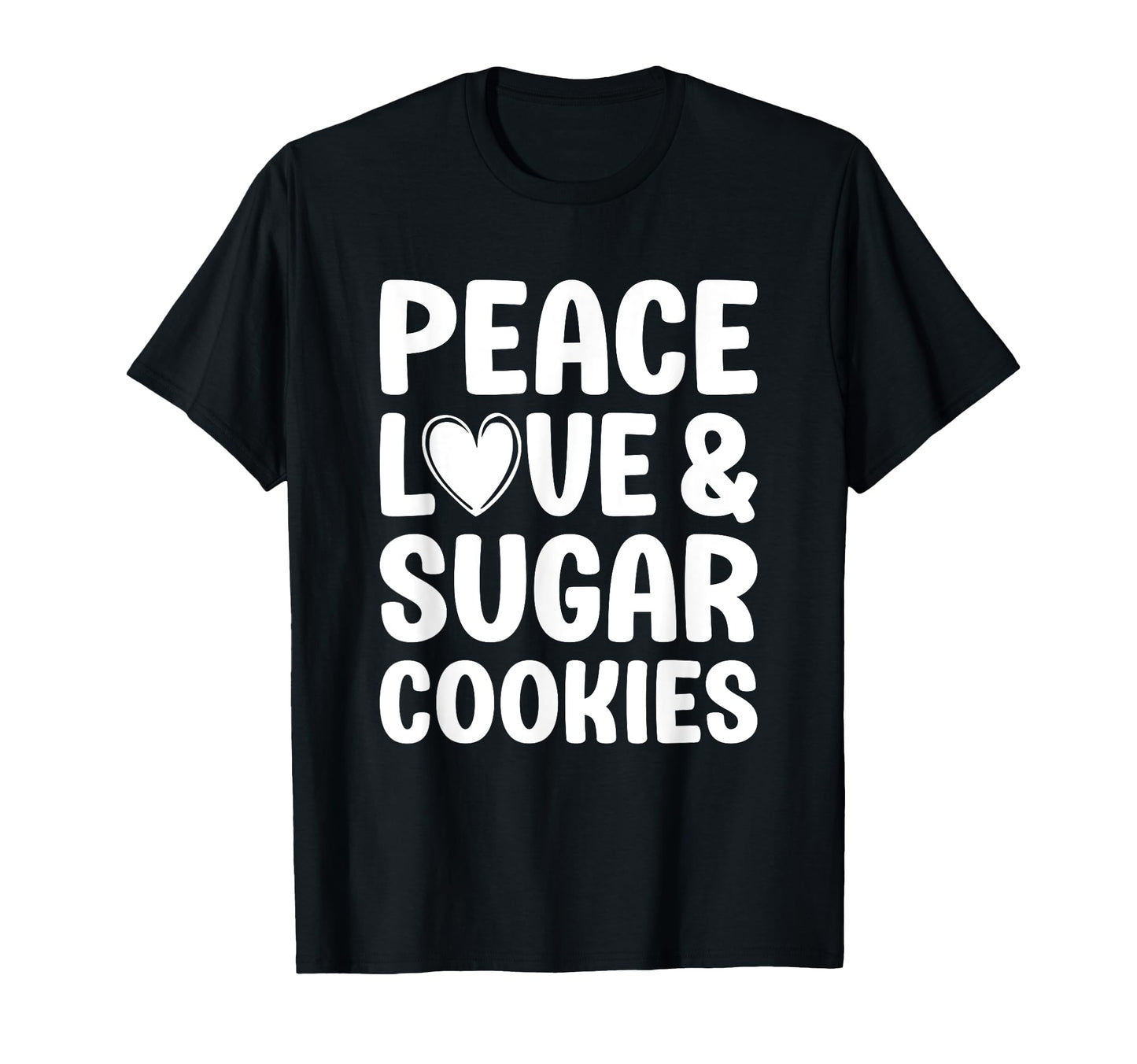 Sugar Cookies Peace Love And Sugar T-Shirt - Custom Art Print Unisex - T-Shirt, Sweatshirt, Hoodie