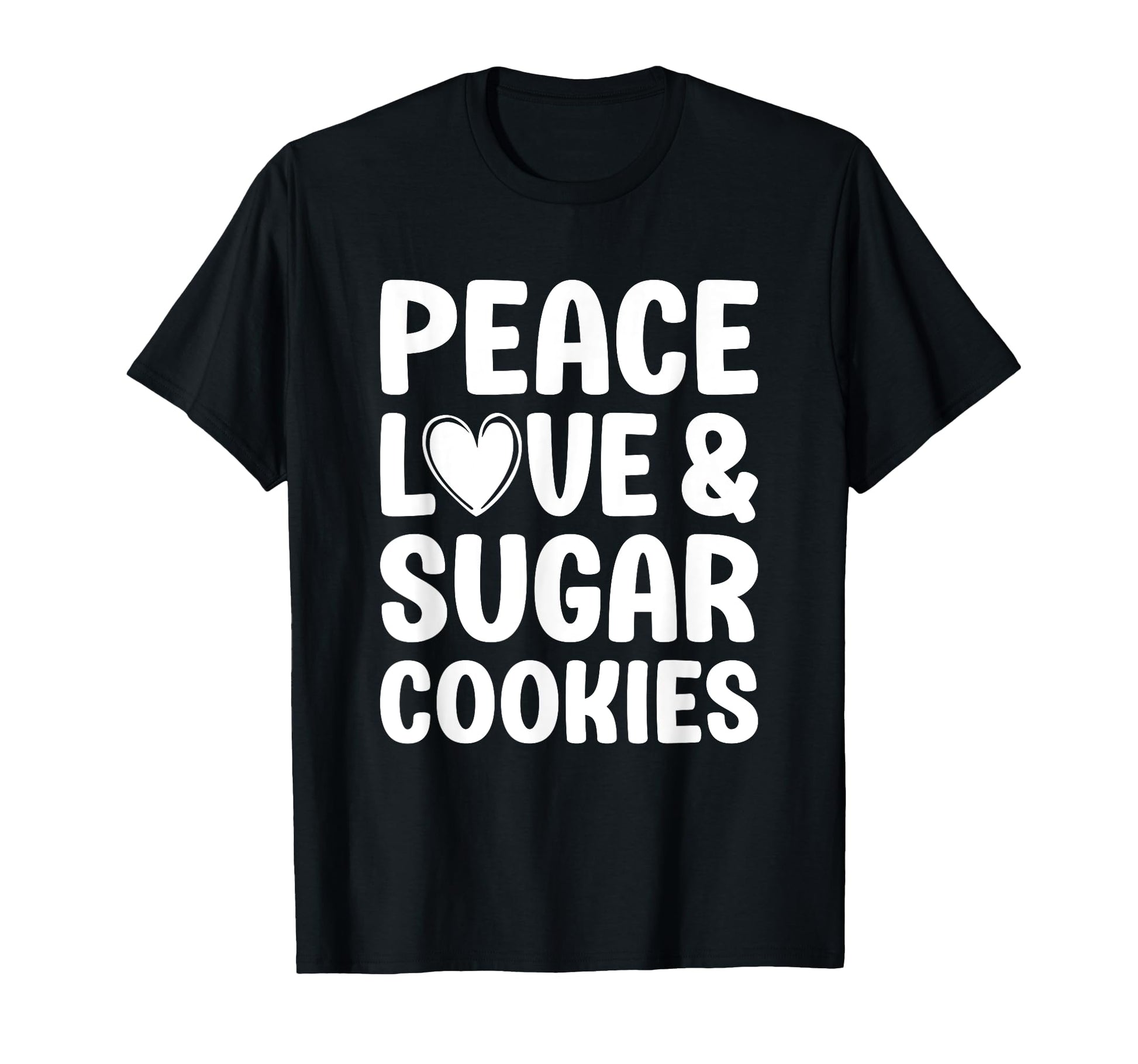 Sugar Cookies Peace Love And Sugar T-Shirt - Custom Art Print Unisex - T-Shirt, Sweatshirt, Hoodie