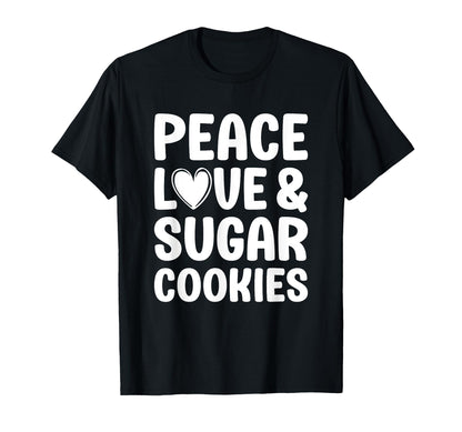 Sugar Cookies Peace Love And Sugar T-Shirt - Custom Art Print Unisex - T-Shirt, Sweatshirt, Hoodie