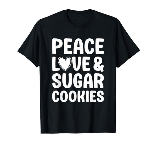 Sugar Cookies Peace Love And Sugar T-Shirt - Custom Art Print Unisex - T-Shirt, Sweatshirt, Hoodie