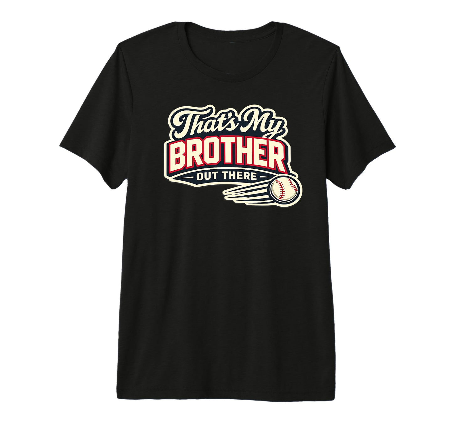 Thats My Brother Out There Baseball T-Shirt - Novelty Apparel Men Women - T-Shirt, Sweatshirt, Hoodie