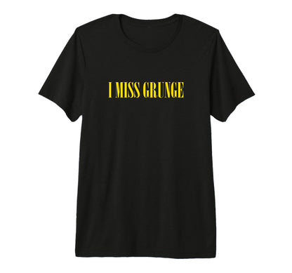 I Miss Grunge Band 90S Rock Music T-Shirt - Novelty Apparel Unisex - T-Shirt, Sweatshirt, Hoodie