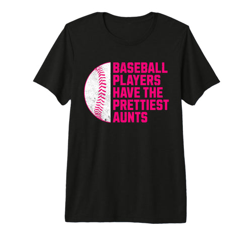 Baseball Players Have Prettiest Aunts T-Shirt - Novelty Apparel for Adults - T-Shirt, Sweatshirt, Hoodie