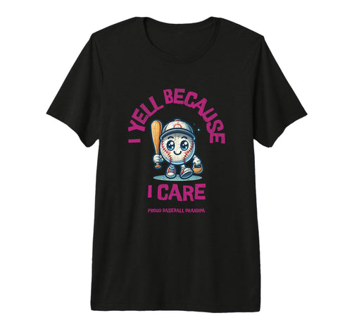 Mens I Yell Because I Care Baseball T-Shirt - Trendy Graphic for Adults - T-Shirt, Sweatshirt, Hoodie