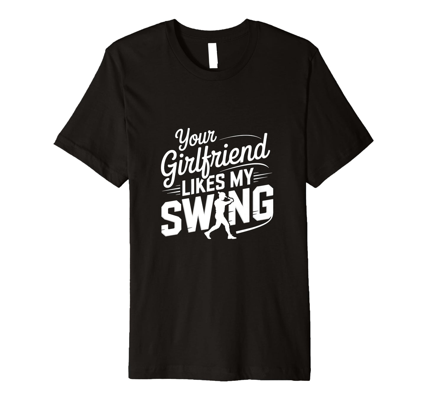 Your Girlfriend Likes My Swing Funny T-Shirt - Minimalist Print Unisex - T-Shirt, Sweatshirt, Hoodie