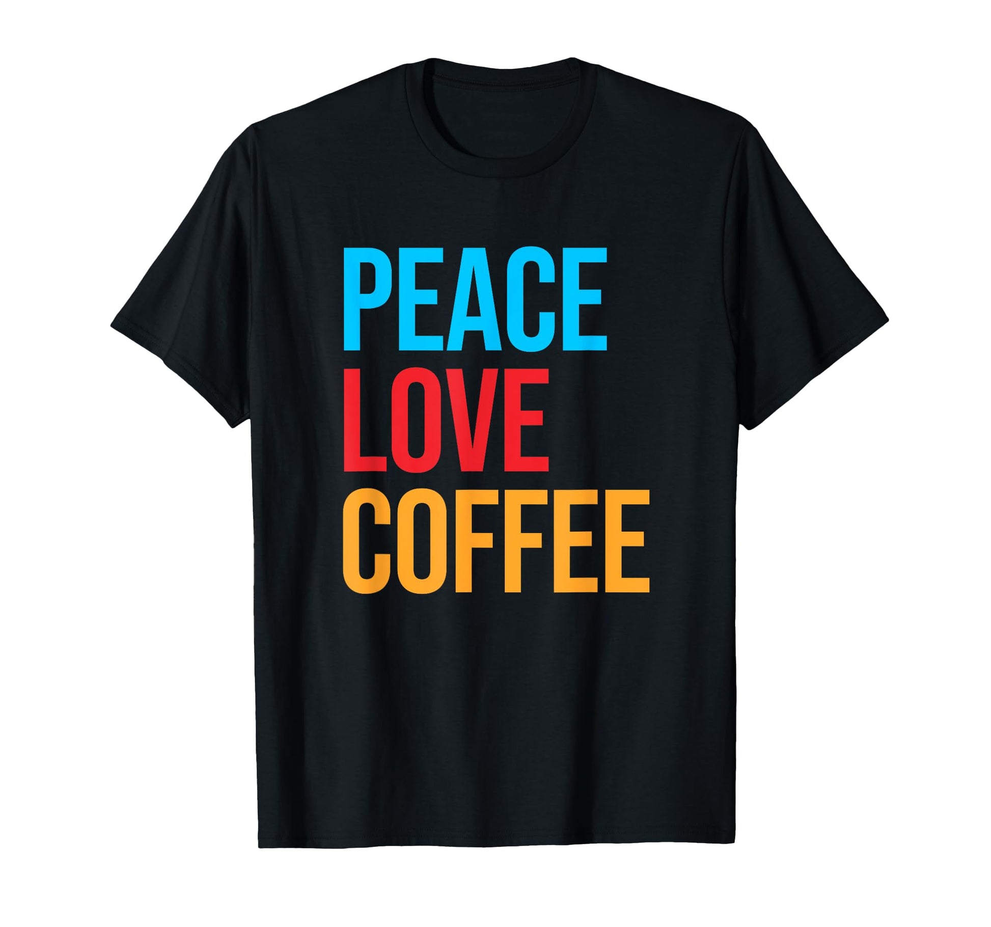 Peace Love Coffee T-Shirt - Unique Graphic for Adults - T-Shirt, Sweatshirt, Hoodie