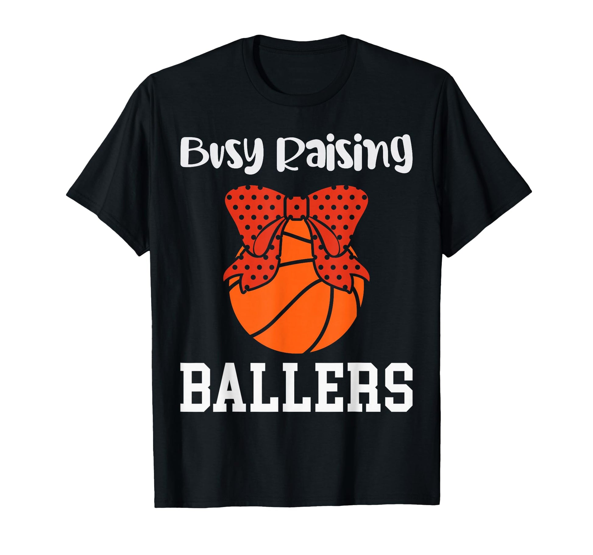 Busy Raising Ballers Basketball Mom T-Shirt - Streetwear Style for Adults - T-Shirt, Sweatshirt, Hoodie