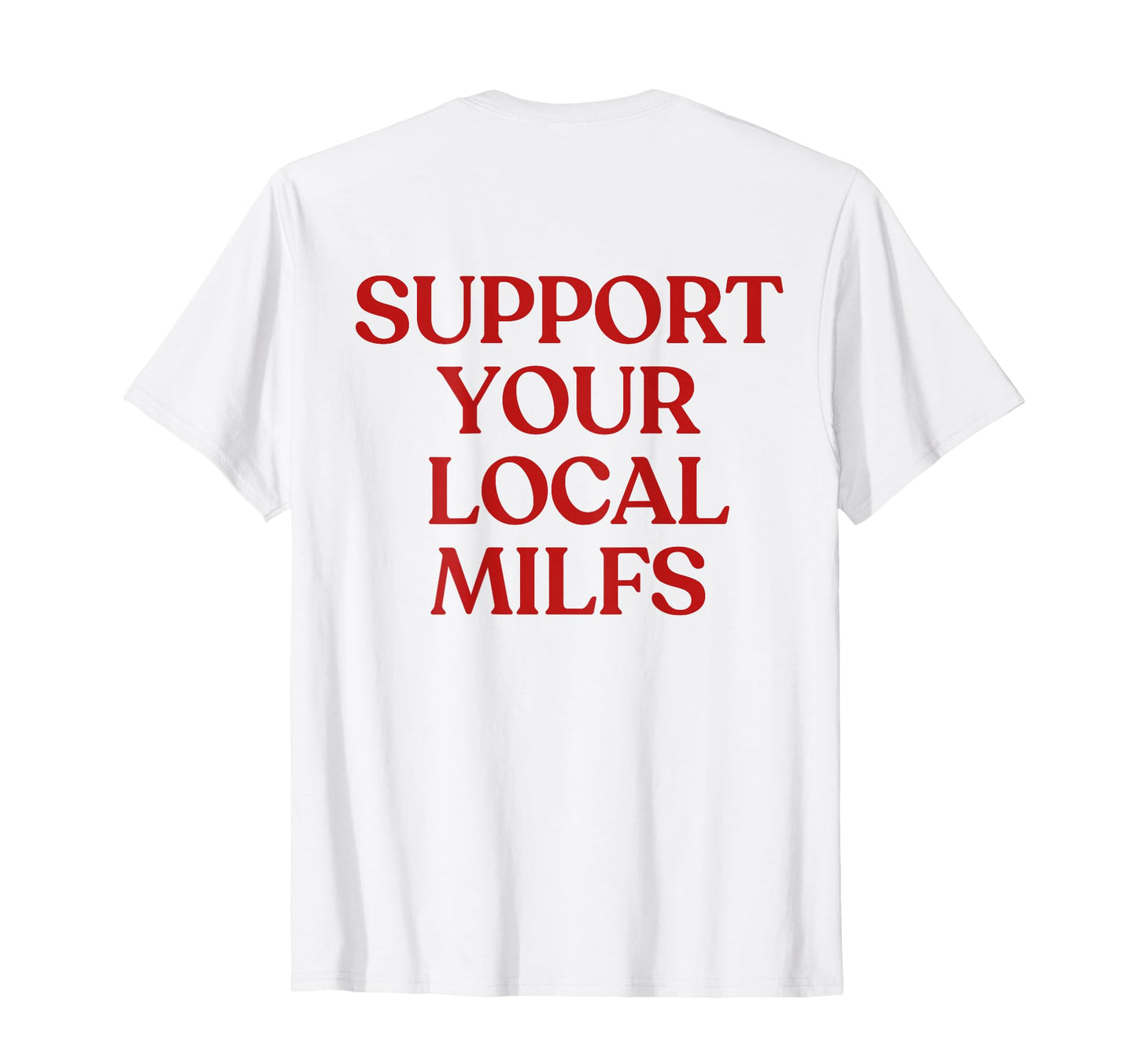 Support Your Local Milfs Y2K T-Shirt - Fun Novelty Design Men Women - T-Shirt, Sweatshirt, Hoodie