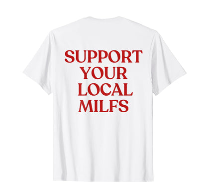 Support Your Local Milfs Y2K T-Shirt - Fun Novelty Design Men Women - T-Shirt, Sweatshirt, Hoodie