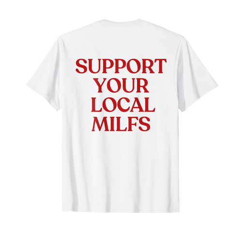 Support Your Local Milfs Y2K T-Shirt - Fun Novelty Design Men Women - T-Shirt, Sweatshirt, Hoodie