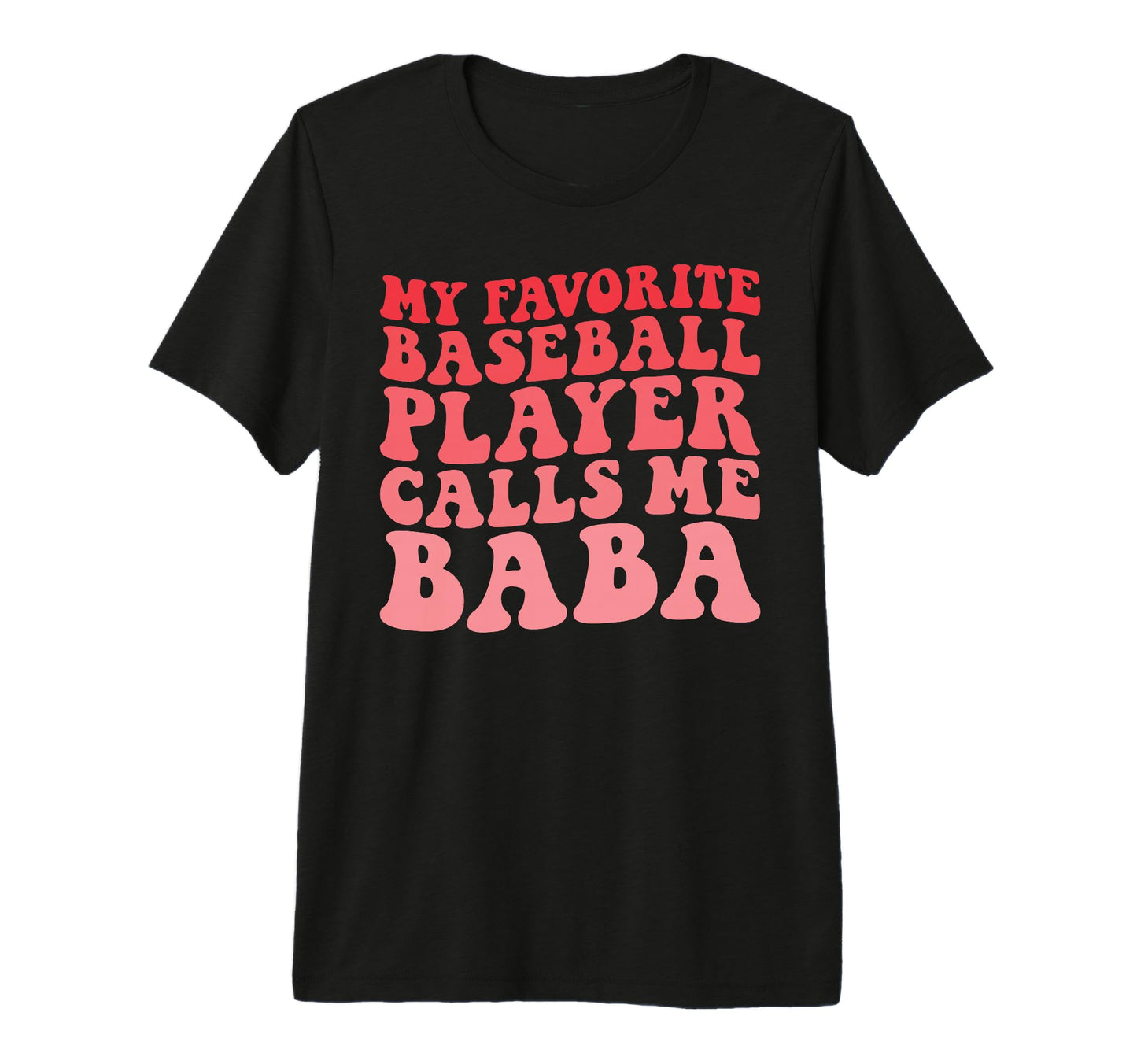 My Favorite Baseball Player Calls Me Baba T-Shirt - Unique Graphic Unisex - T-Shirt, Sweatshirt, Hoodie