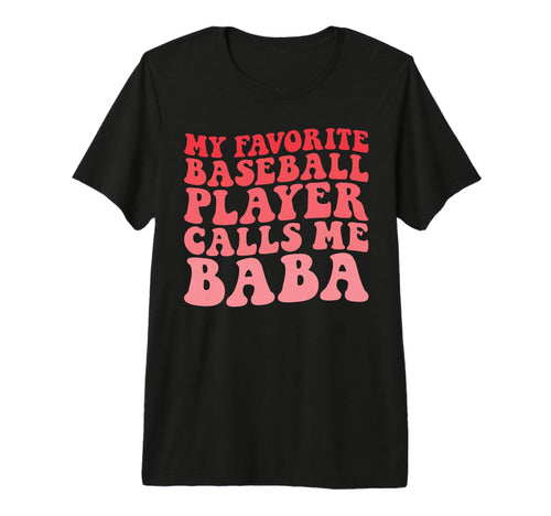 My Favorite Baseball Player Calls Me Baba T-Shirt - Unique Graphic Unisex - T-Shirt, Sweatshirt, Hoodie