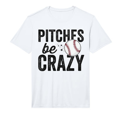 Mens Funny Baseball Pitches Be Crazy T-Shirt - Novelty Apparel Men Women - T-Shirt, Sweatshirt, Hoodie