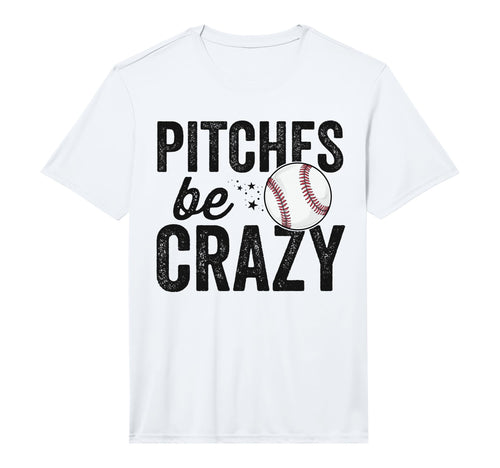 Mens Funny Baseball Pitches Be Crazy T-Shirt - Novelty Apparel Men Women - T-Shirt, Sweatshirt, Hoodie