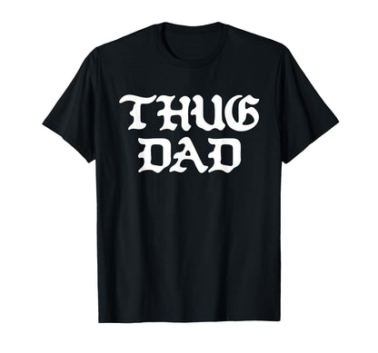 Thug Dad Fathers Day Old School Hip Hop T-Shirt - Minimalist Print Unisex - T-Shirt, Sweatshirt, Hoodie