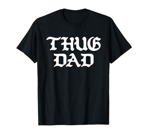 Thug Dad Fathers Day Old School Hip Hop T-Shirt - Minimalist Print Unisex - T-Shirt, Sweatshirt, Hoodie