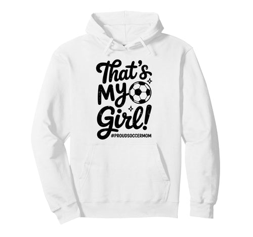 Thats My Proud Soccer Mom Mama Team Hoodie - Trendy Graphic for Adults - T-Shirt, Sweatshirt, Hoodie