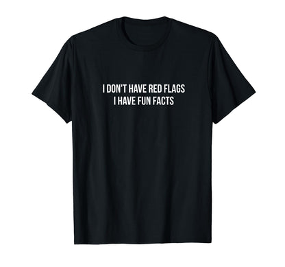 I Dont Have Red Flags I Have Fun T-Shirt - Casual Everyday Wear for Adults - T-Shirt, Sweatshirt, Hoodie