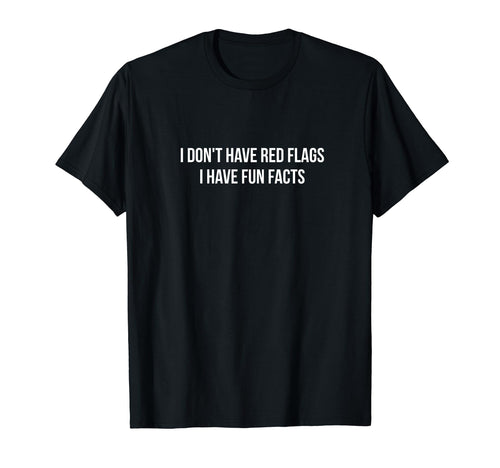 I Dont Have Red Flags I Have Fun T-Shirt - Casual Everyday Wear for Adults - T-Shirt, Sweatshirt, Hoodie
