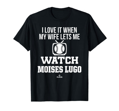 My Wife Lets Me Watch Moises Lugo T-Shirt - Fun Novelty Design Unisex - T-Shirt, Sweatshirt, Hoodie