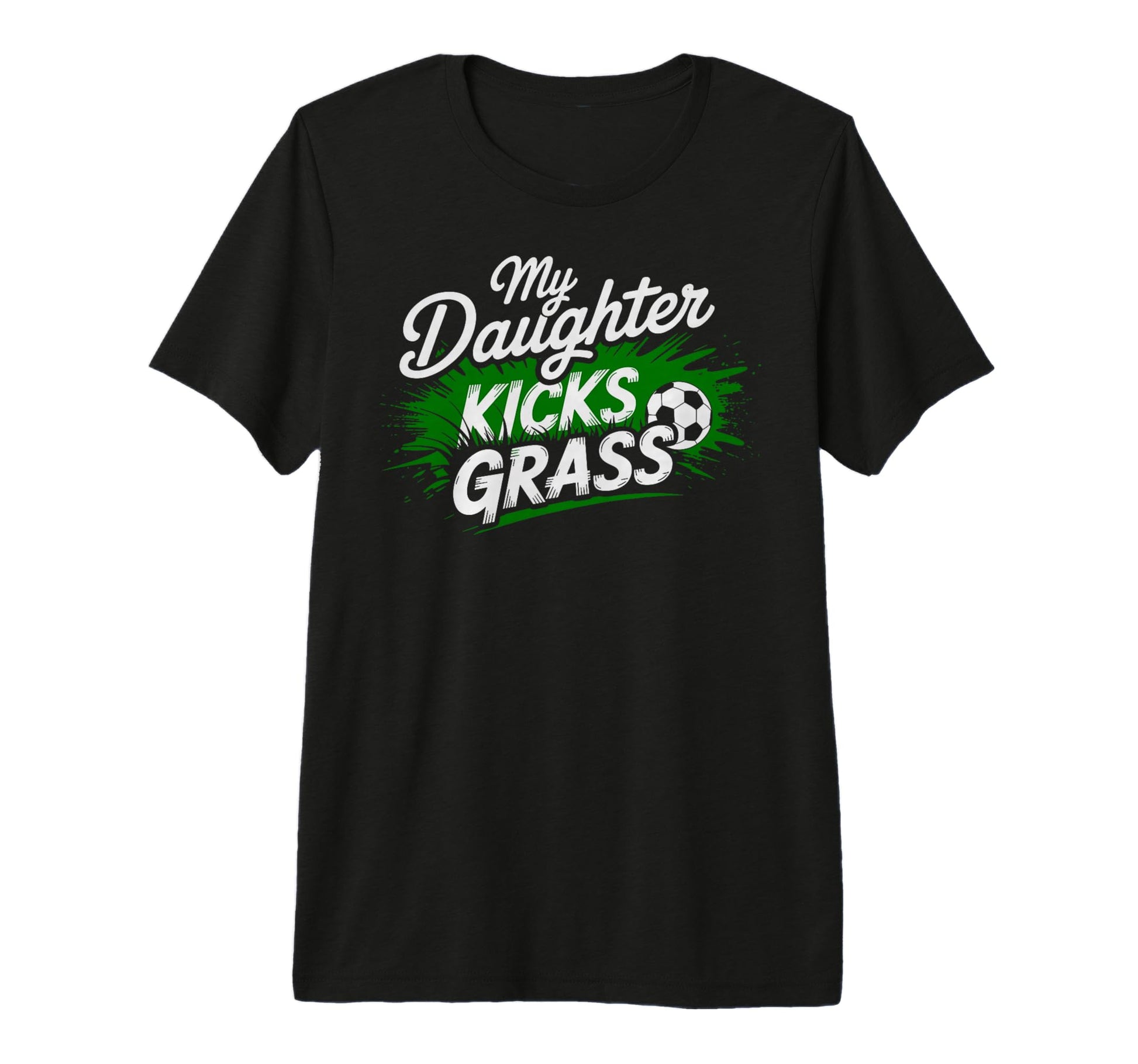 My Daughter Kick Grass Soccer Player T-Shirt - Fun Novelty Design Unisex - T-Shirt, Sweatshirt, Hoodie