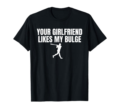 Your Girlfriend Likes My Bulge T-Shirt - Aesthetic Graphic for Adults - T-Shirt, Sweatshirt, Hoodie