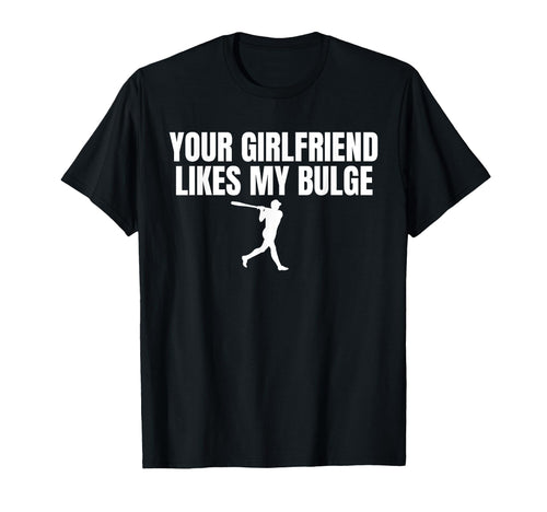 Your Girlfriend Likes My Bulge T-Shirt - Aesthetic Graphic for Adults - T-Shirt, Sweatshirt, Hoodie