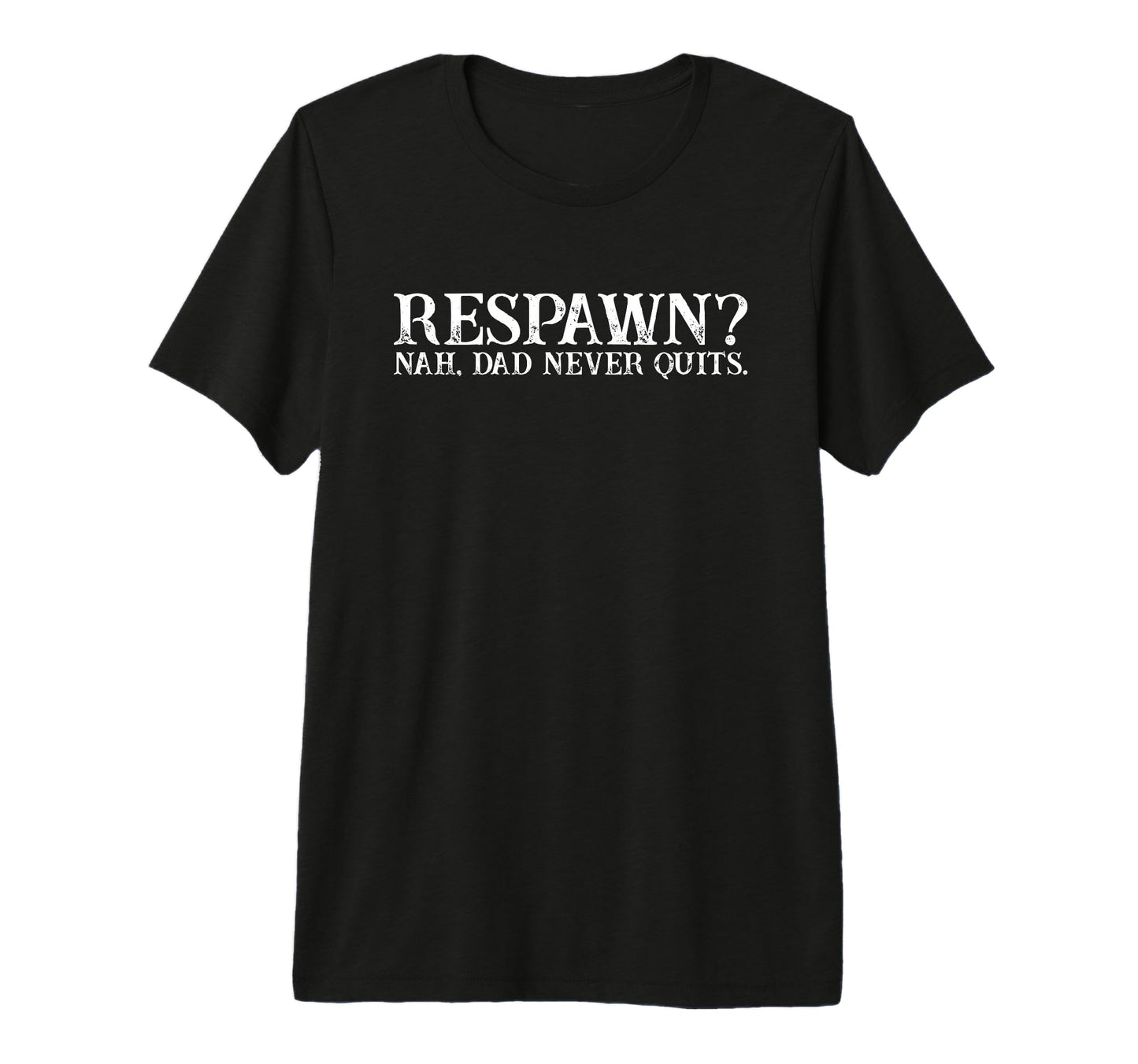 Mens Respawn Nah Dad Never Quits Gamer T-Shirt - Novelty Apparel Unisex - T-Shirt, Sweatshirt, Hoodie