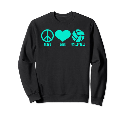Peace Love And Volleyball Sweatshirt - Graphic Print Men Women - T-Shirt, Sweatshirt, Hoodie