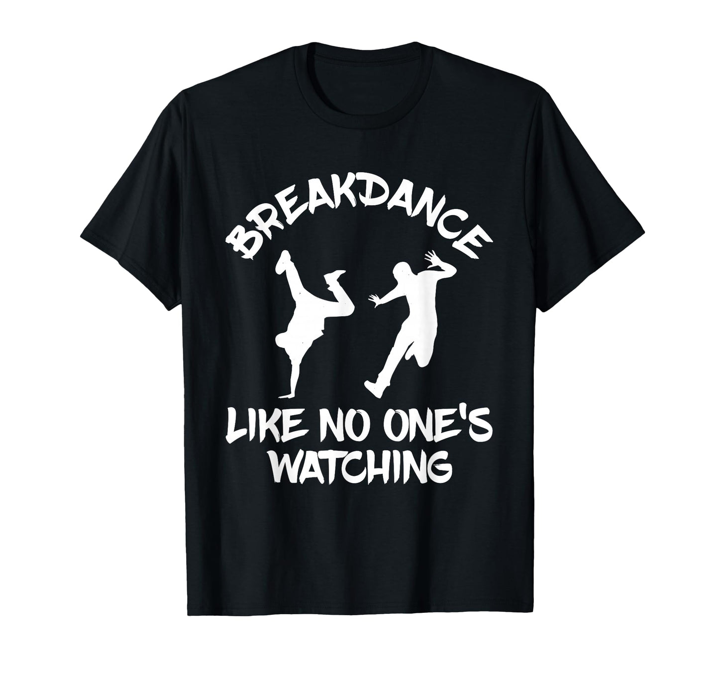 Breakdancing Breakdance B Dance Hip T-Shirt - Novelty Apparel Men Women - T-Shirt, Sweatshirt, Hoodie