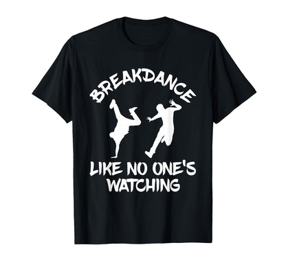 Breakdancing Breakdance B Dance Hip T-Shirt - Novelty Apparel Men Women - T-Shirt, Sweatshirt, Hoodie