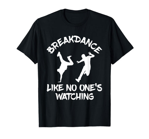 Breakdancing Breakdance B Dance Hip T-Shirt - Novelty Apparel Men Women - T-Shirt, Sweatshirt, Hoodie