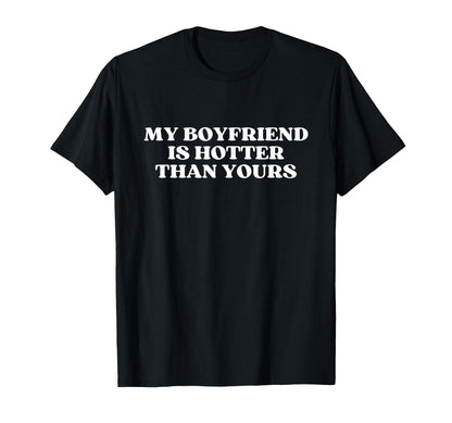 My Boyfriend Is Hotter Than Yours Y2K T-Shirt - Trendy Graphic Unisex - T-Shirt, Sweatshirt, Hoodie