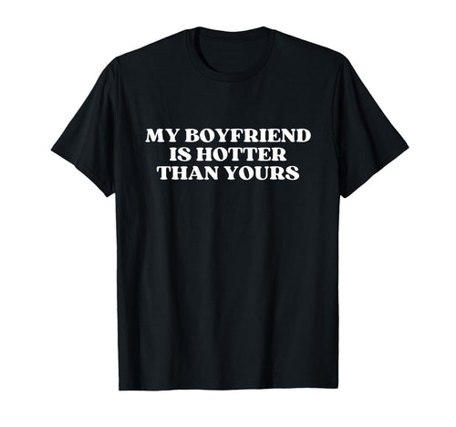 My Boyfriend Is Hotter Than Yours Y2K T-Shirt - Trendy Graphic Unisex - T-Shirt, Sweatshirt, Hoodie