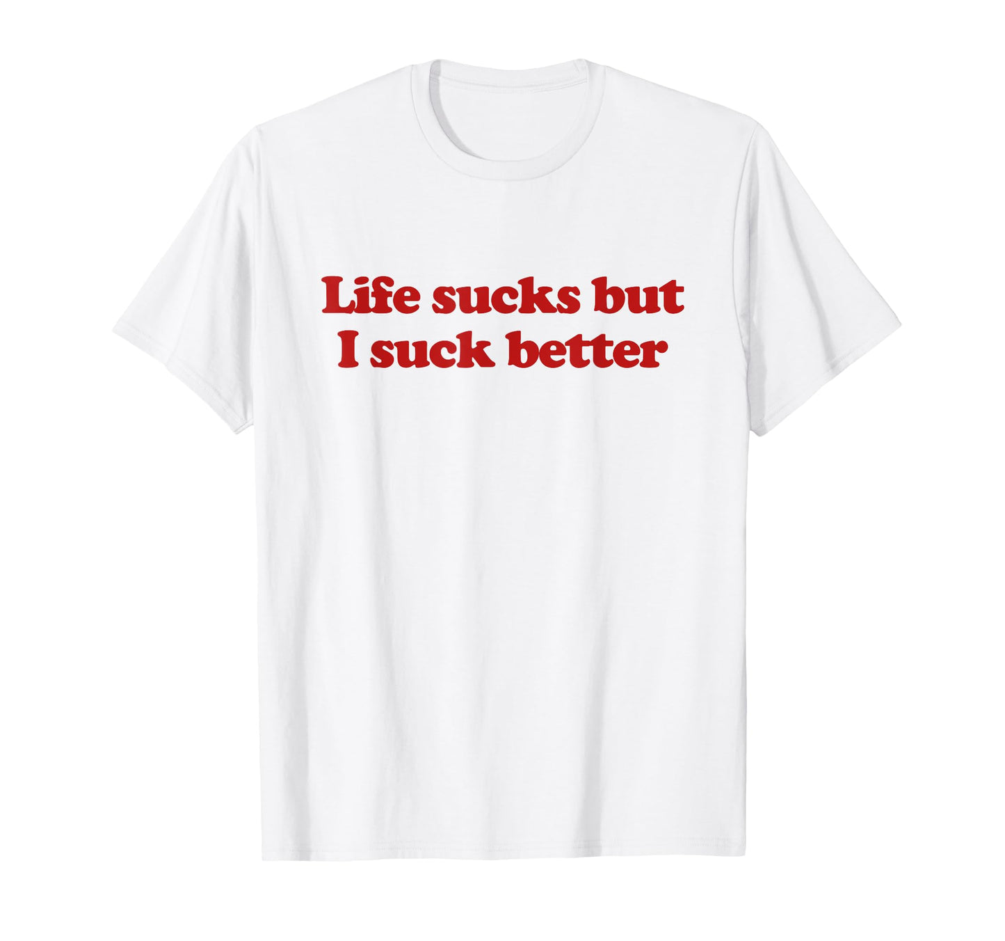 Life Sucks But I Suck Better Y2K T-Shirt - Fun Novelty Design Unisex - T-Shirt, Sweatshirt, Hoodie