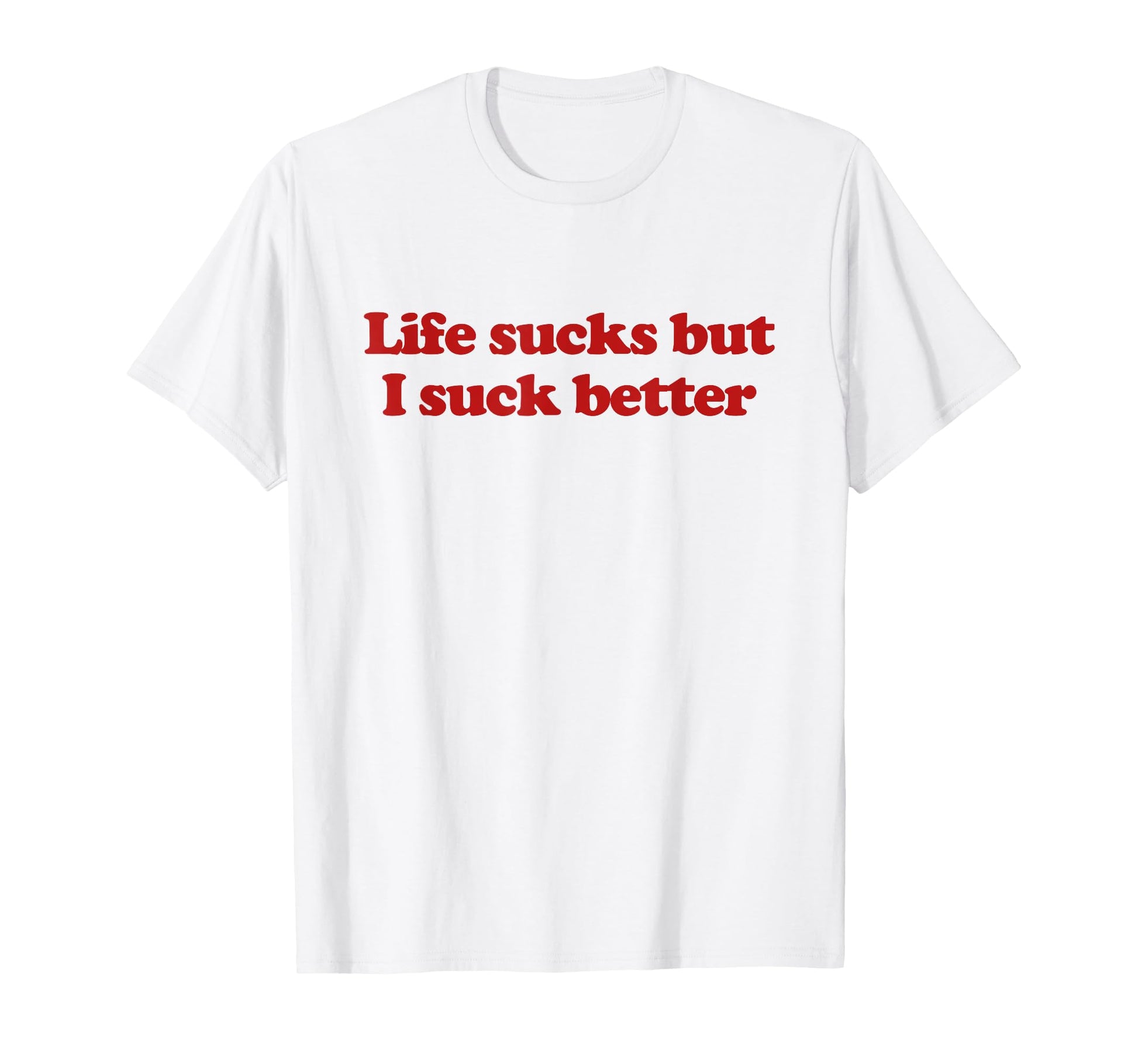 Life Sucks But I Suck Better Y2K T-Shirt - Fun Novelty Design Unisex - T-Shirt, Sweatshirt, Hoodie