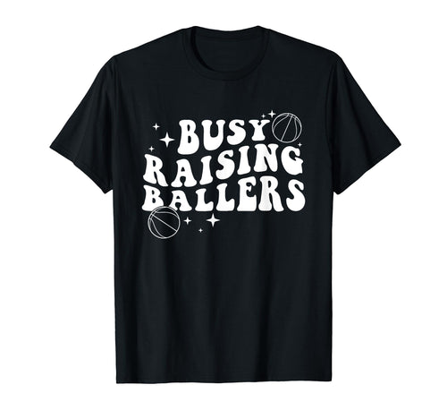 Busy Raising Ballers Funny Baseball T-Shirt - Casual Everyday Wear Unisex - T-Shirt, Sweatshirt, Hoodie