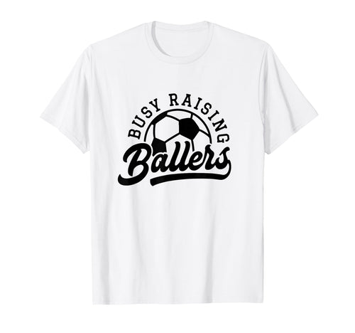 Busy Raising Ballers Funny Soccer Mom T-Shirt - Aesthetic Graphic Unisex - T-Shirt, Sweatshirt, Hoodie