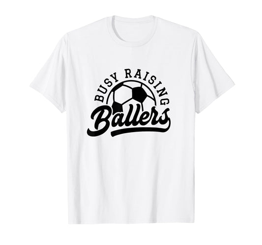 Busy Raising Ballers Funny Soccer Mom T-Shirt - Aesthetic Graphic Unisex - T-Shirt, Sweatshirt, Hoodie