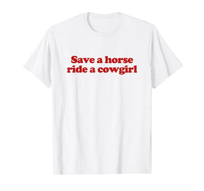Save Horse Ride Cowgirl Y2K Aesthetic T-Shirt - Streetwear Style Men Women - T-Shirt, Sweatshirt, Hoodie