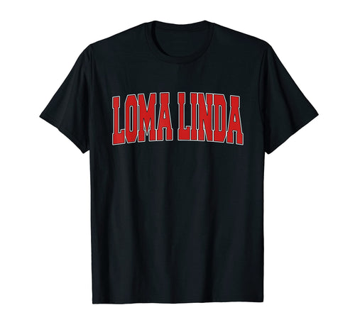 Loma Linda Ca California Varsity Usa T-Shirt - Casual Everyday Wear Unisex - T-Shirt, Sweatshirt, Hoodie
