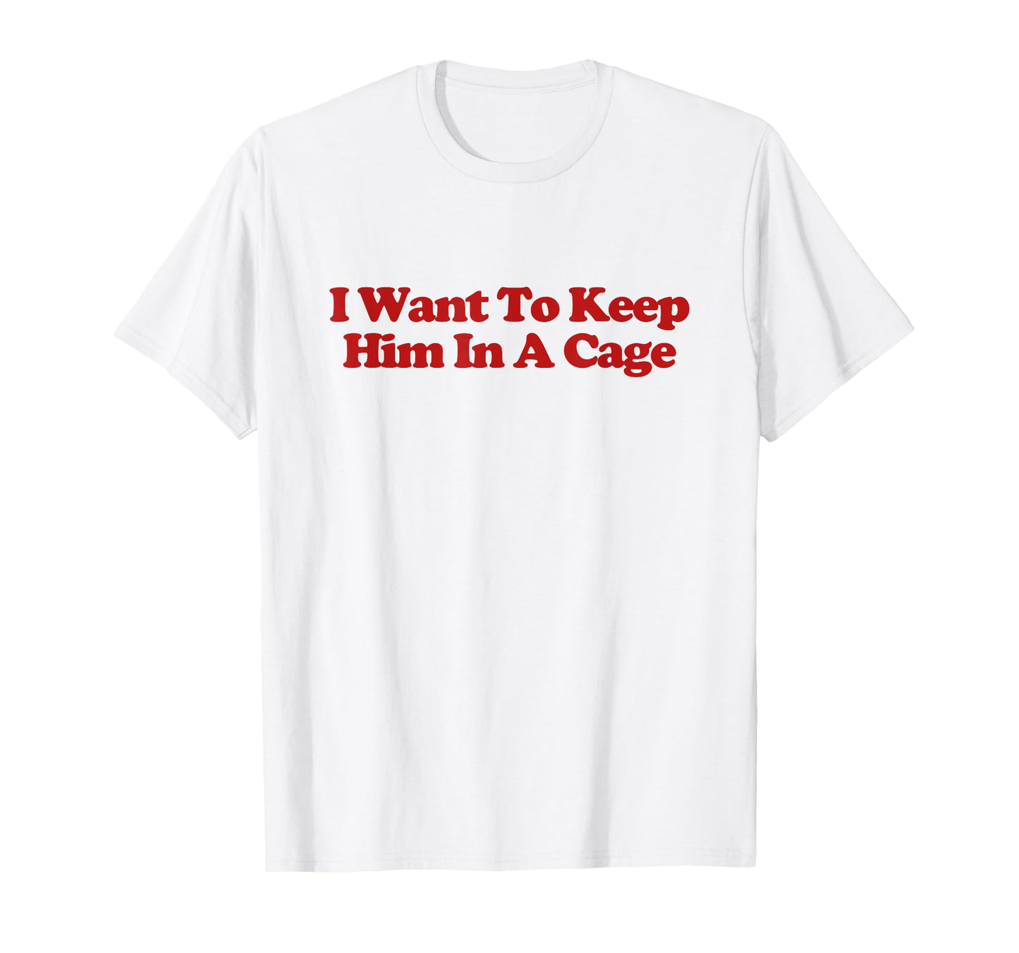 I Want To Keep Him Cage Y2K T-Shirt - Streetwear Style for Adults - T-Shirt, Sweatshirt, Hoodie