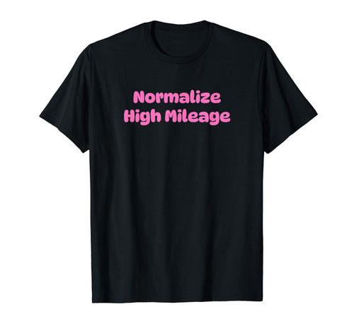 Normalize High Mileage Funny Y2K T-Shirt - Custom Art Print Unisex - T-Shirt, Sweatshirt, Hoodie