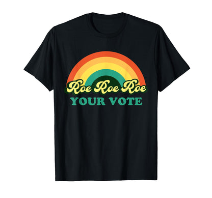 Roe Roe Roe Your Vote Rainbow T-Shirt - Fun Novelty Design Men Women - T-Shirt, Sweatshirt, Hoodie