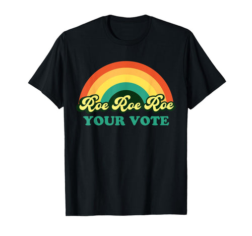 Roe Roe Roe Your Vote Rainbow T-Shirt - Fun Novelty Design Men Women - T-Shirt, Sweatshirt, Hoodie