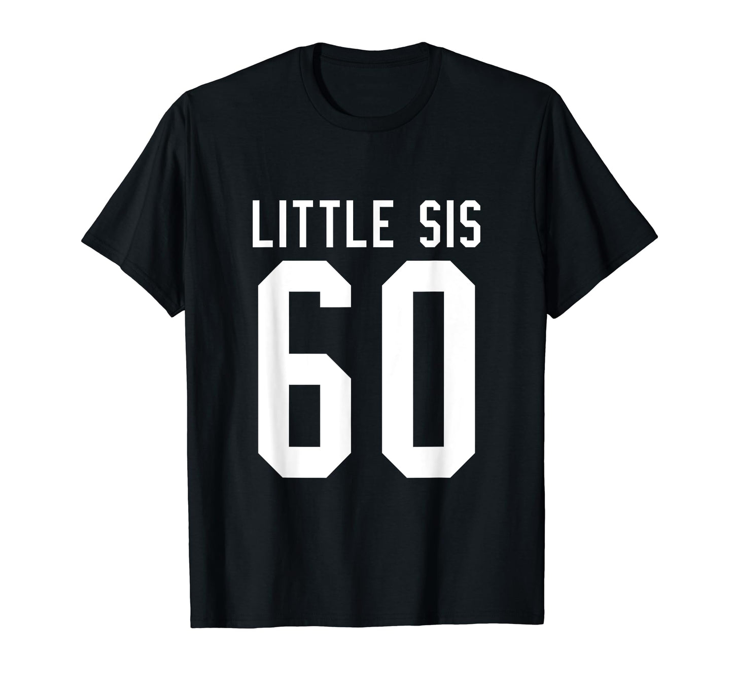 Number 60 Little Sis Biggest Fan T-Shirt - Casual Everyday Wear Unisex - T-Shirt, Sweatshirt, Hoodie